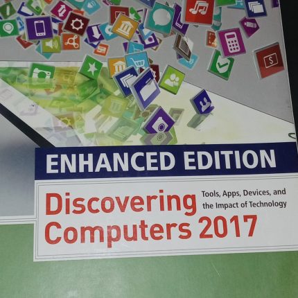 Discovering computers : tools, apps, devices , and the impact of technology enhanced edition