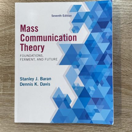 Mass Communication Theory - Foundations, Ferment, and Future