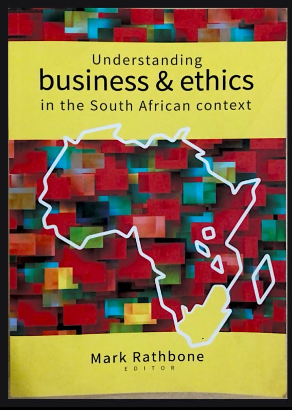 Understanding Business and Ethics in the South African context Textbook